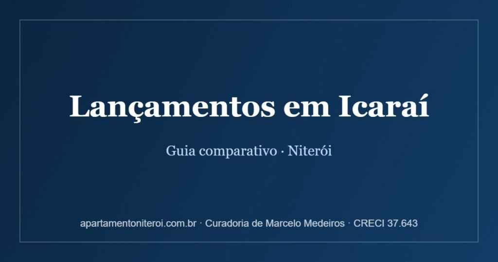 Lançamentos em Icaraí, Niterói - guia comparativo da curadoria Marcelo Medeiros