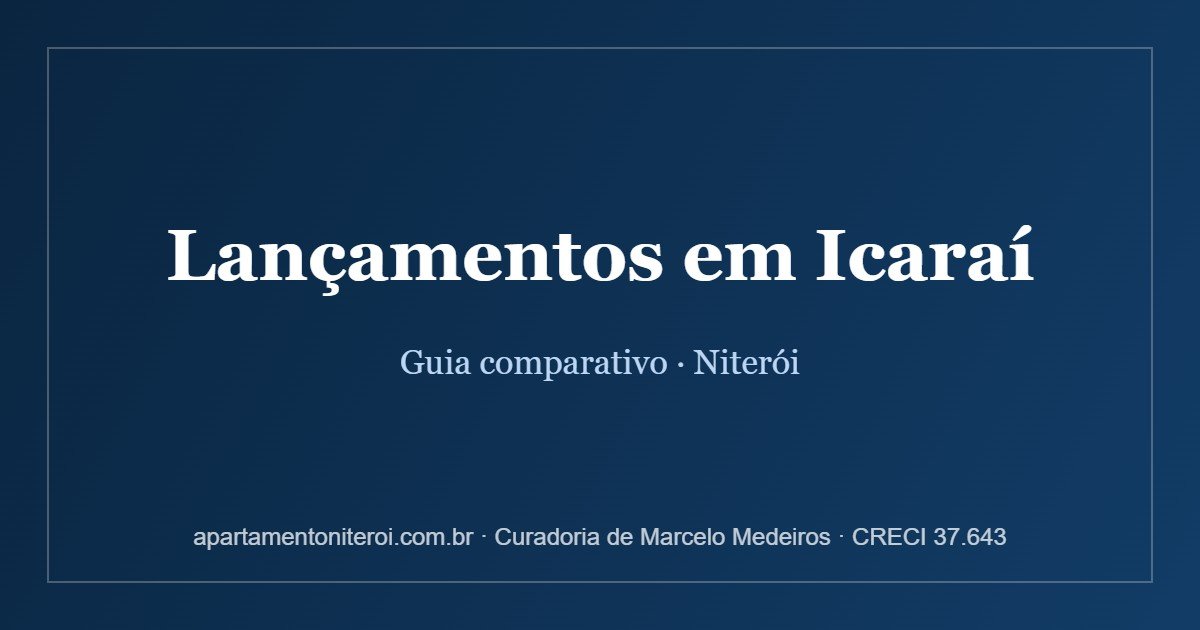 Lançamentos em Icaraí, Niterói - guia comparativo da curadoria Marcelo Medeiros