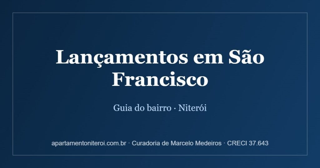 Lançamentos em São Francisco, Niterói - guia comparativo da curadoria Marcelo Medeiros